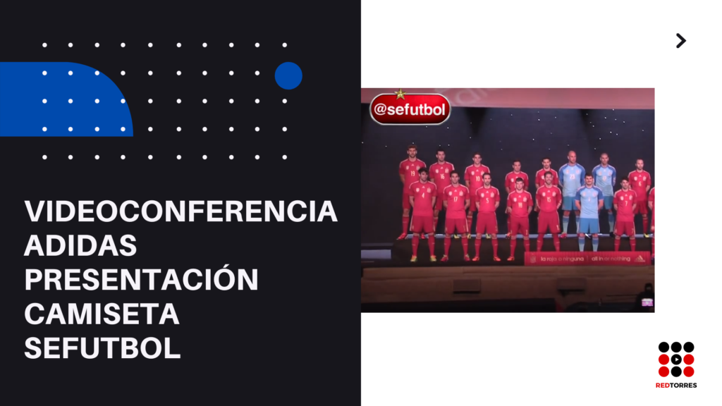 videoconferencia con Adidas para la presentacion camiseta sefutbol