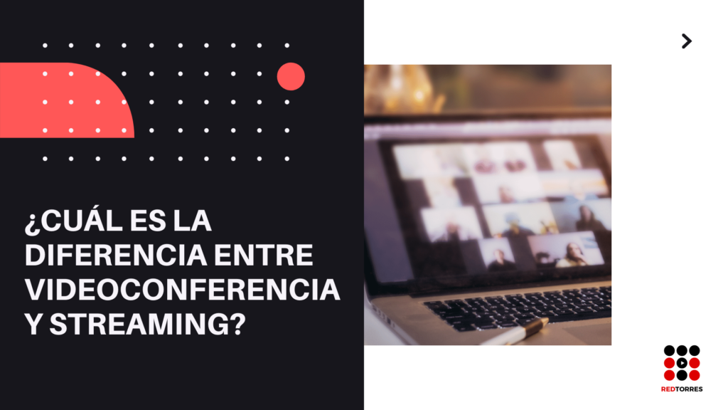 diferencia entre videoconferencia y streaming