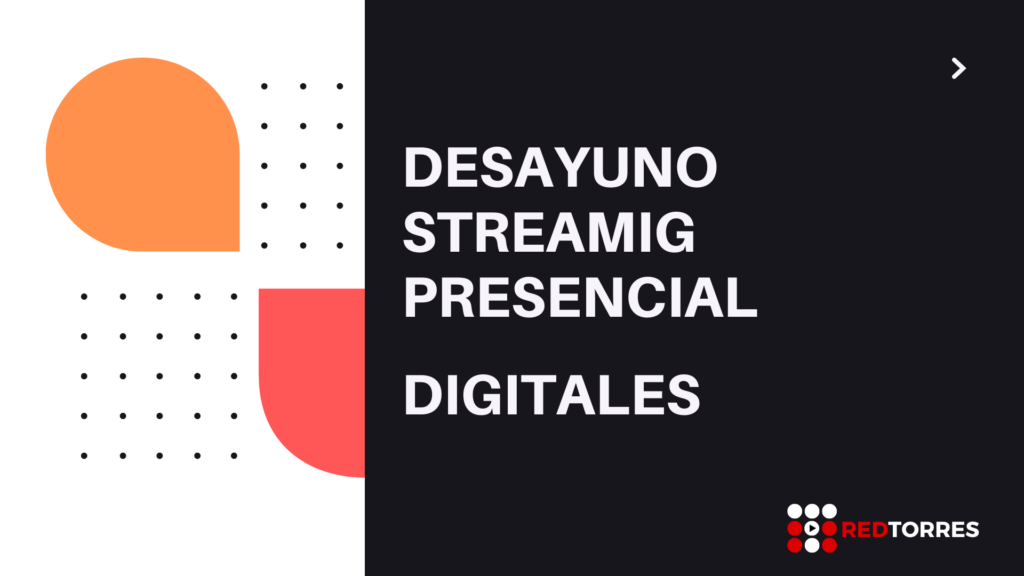 Desayuno Streaming Presencial Digitales